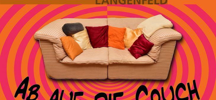Statt „Ab auf die Couch“ unsere Berichte vom Sofa